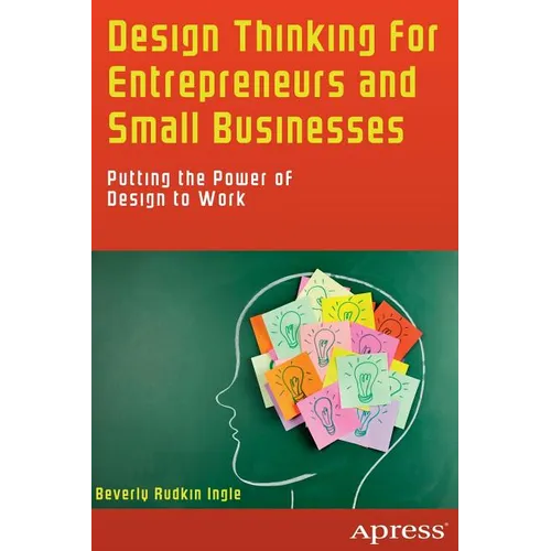 Design Thinking for Entrepreneurs and Small Businesses: Putting the Power of Design to Work - Paperback