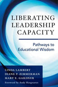 Liberating Leadership Capacity: Pathways to Educational Wisdom - Paperback