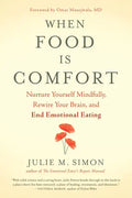 When Food Is Comfort: Nurture Yourself Mindfully, Rewire Your Brain, and End Emotional Eating - Paperback