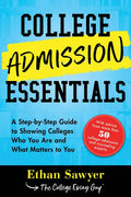 College Admission Essentials: A Step-By-Step Guide to Showing Colleges Who You Are and What Matters to You - Paperback