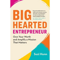 Big-Hearted Entrepreneur: Own Your Worth and Amplify a Mission That Matters - Paperback
