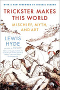 Trickster Makes This World: Mischief, Myth, and Art - Paperback