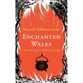 Enchanted Wales: Myth and Magic in Welsh Storytelling - Hardcover