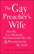 The Gay Preacher's Wife: How My Gay Husband Deconstructed My Life and Reconstructed My Faith - Paperback