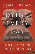 Dying Every Day: Seneca at the Court of Nero - Paperback