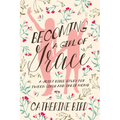 Becoming a Girl of Grace: A Joint Bible Study for Tween Girls & Their Moms - Paperback