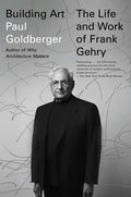 Building Art: The Life and Work of Frank Gehry - Paperback