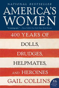 America's Women: 400 Years of Dolls, Drudges, Helpmates, and Heroines - Paperback