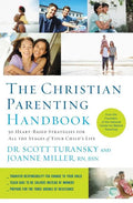 The Christian Parenting Handbook: 50 Heart-Based Strategies for All the Stages of Your Child's Life - Paperback
