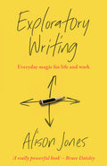 Exploratory Writing: Everyday Magic for Life and Work - Hardcover