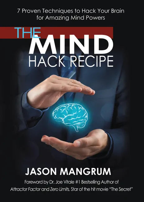 The Mind Hack Recipe: 7 Proven Techniques to Hack Your Brain for Amazing Mind Powers - Paperback
