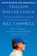 Trillion Dollar Coach: The Leadership Playbook of Silicon Valley's Bill Campbell - Hardcover