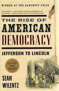 The Rise of American Democracy: Jefferson to Lincoln - Paperback