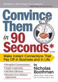 Convince Them in 90 Seconds or Less: Make Instant Connections That Pay Off in Business and in Life - Paperback