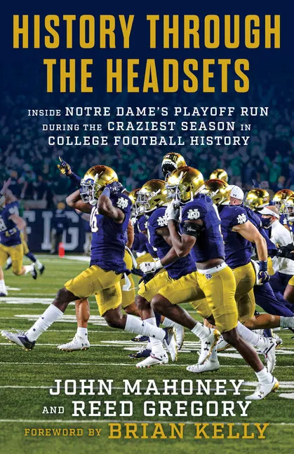 History Through the Headsets: Inside Notre Dame's Playoff Run During the Craziest Season in College Football History - Hardcover
