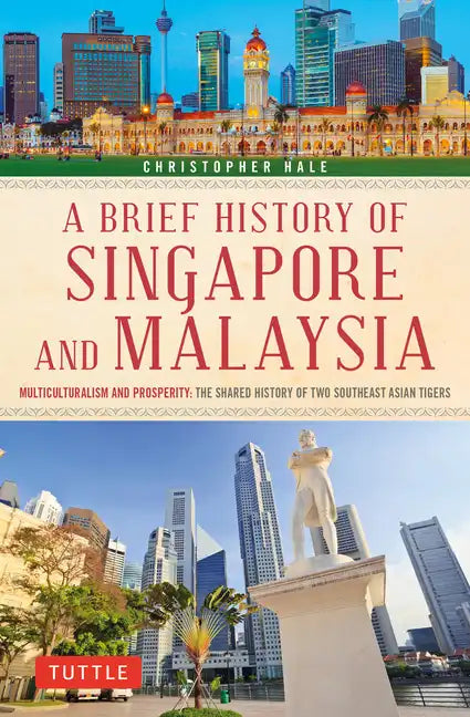A Brief History of Singapore and Malaysia: Multiculturalism and Prosperity: The Shared History of Two Southeast Asian Tigers - Paperback