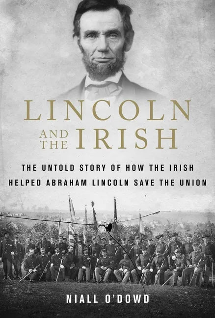 Lincoln and the Irish: The Untold Story of How the Irish Helped Abraham Lincoln Save the Union - Paperback