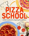 Pizza School: A Kids' Cookbook for Aspiring Pizza Makers - Paperback