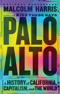 Palo Alto: A History of California, Capitalism, and the World - Hardcover