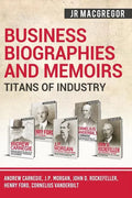 Business Biographies and Memoirs - Titans of Industry: Andrew Carnegie, J.P. Morgan, John D. Rockefeller, Henry Ford, Cornelius Vanderbilt - Paperback