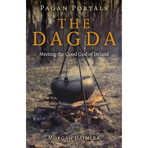 Pagan Portals - The Dagda: Meeting the Good God of Ireland - Paperback