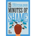 Fifteen Minutes of Shame: How a Twitter Mob Nearly Ruined My Life - Hardcover
