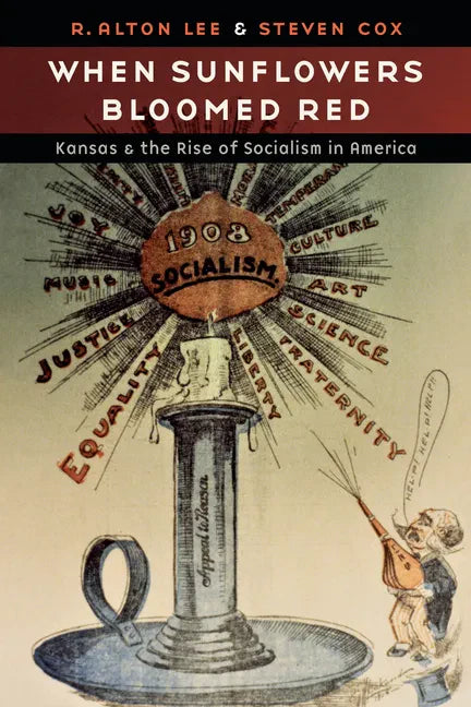 When Sunflowers Bloomed Red: Kansas and the Rise of Socialism in America - Hardcover