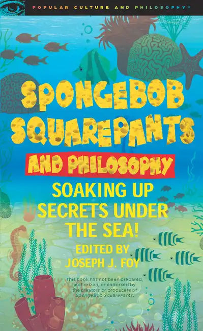 Spongebob Squarepants and Philosophy: Soaking Up Secrets Under the Sea! - Paperback