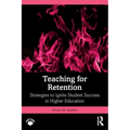Teaching for Retention: Strategies to Ignite Student Success in Higher Education - Paperback