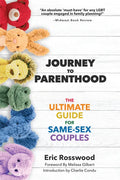 Journey to Parenthood: The Ultimate Guide for Same-Sex Couples (Adoption, Foster Care, Surrogacy, Co-Parenting) - Paperback