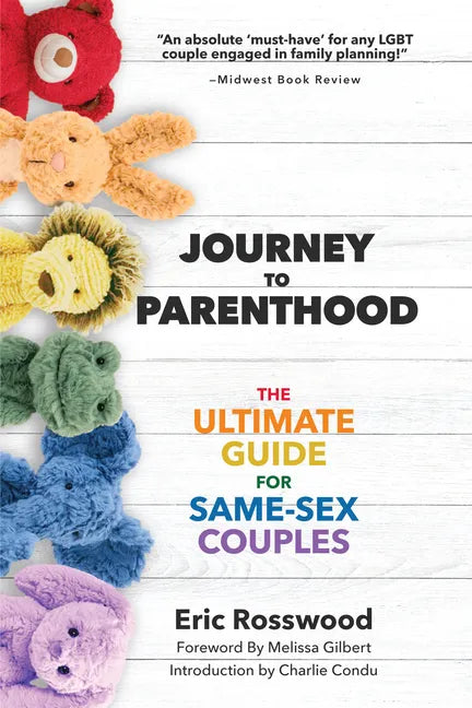 Journey to Parenthood: The Ultimate Guide for Same-Sex Couples (Adoption, Foster Care, Surrogacy, Co-Parenting) - Paperback