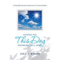 Choose You This Day Whom You Will Serve: A Daily Bible Study to Empower Our Spiritual Battle - Paperback