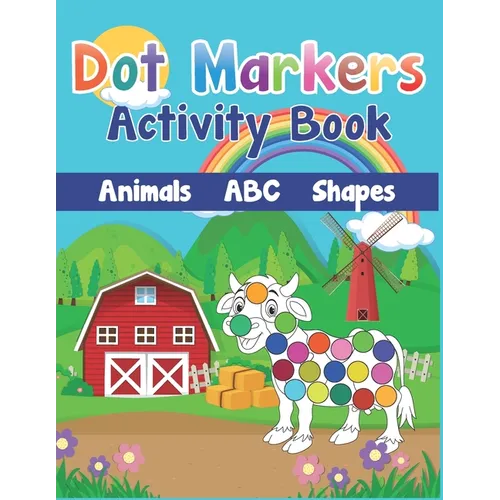 Dot Markers Activity Book: Cute Farm Animals, Shapes, the Alphabet, and more for Toddlers! Jumbo, Giant, Large Paint Daubers Kids Activity Colori - Paperback