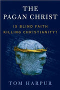 The Pagan Christ: Is Blind Faith Killing Christianity? - Paperback