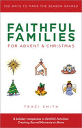 Faithful Families for Advent and Christmas: 100 Ways to Make the Season Sacred - Paperback