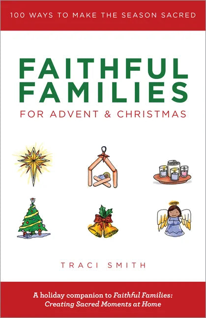 Faithful Families for Advent and Christmas: 100 Ways to Make the Season Sacred - Paperback