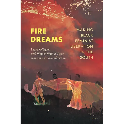 Fire Dreams: Making Black Feminist Liberation in the South - Hardcover