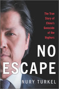 No Escape: The True Story of China's Genocide of the Uyghurs - Hardcover