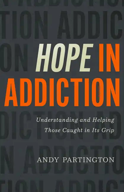 Hope in Addiction: Understanding and Helping Those Caught in Its Grip - Paperback
