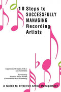 10 Steps to Successfully Managing Recording Artists: A Guide to Effective Artist Management - Paperback