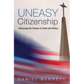 Uneasy Citizenship: Embracing the Tension in Faith and Politics - Hardcover