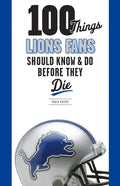 100 Things Lions Fans Should Know & Do Before They Die - Hardcover