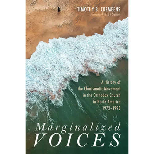 Marginalized Voices: A History of the Charismatic Movement in the Orthodox Church in North America 1972-1993 - Hardcover