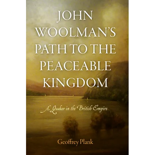 John Woolman's Path to the Peaceable Kingdom: A Quaker in the British Empire - Hardcover