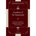 Academy of the Oppressed: Paulo Freire and How Academics Lost Control of the University - Hardcover