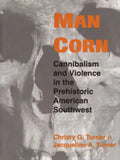 Man Corn: Cannibalism and Violence in the Prehistoric American Southwest - Paperback