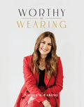 Worthy of Wearing: How Personal Style Expresses Our Feminine Genius - Hardcover