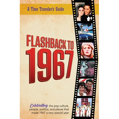 Flashback to 1967 - Celebrating the Pop Culture, People, Politics, and Places: From the Original Time-Traveler Flashback Series of Yearbooks - News Ev - Paperback