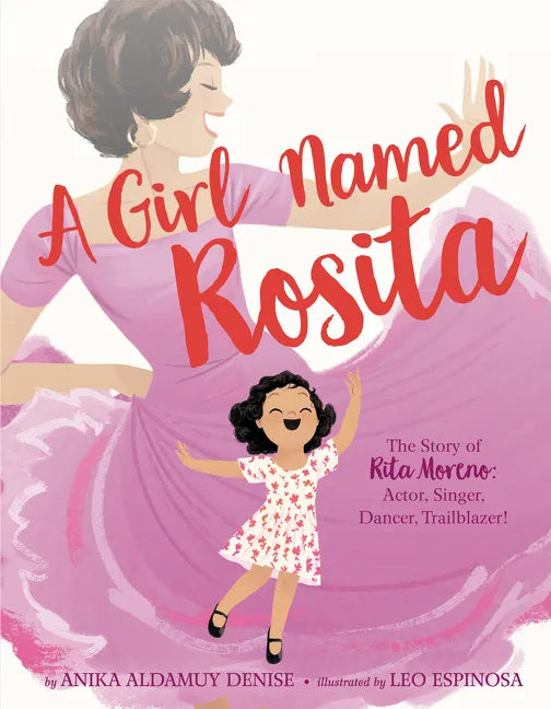 A Girl Named Rosita: The Story of Rita Moreno: Actor, Singer, Dancer, Trailblazer! - Hardcover