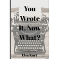 You Wrote It, Now What?: A Guided Tour Through Writing, Publishing, & Promoting Your Book - Paperback